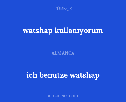 ich benutze watshap - watshap kullanıyorum