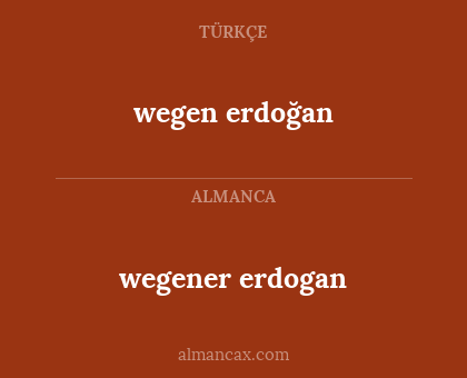 wegener erdogan - wegen erdoğan