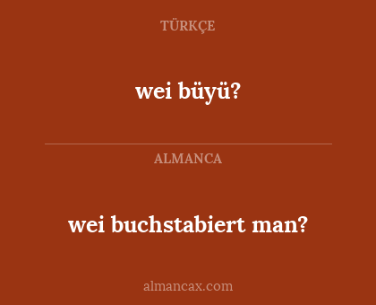wei büyü? - wei buchstabiert man?