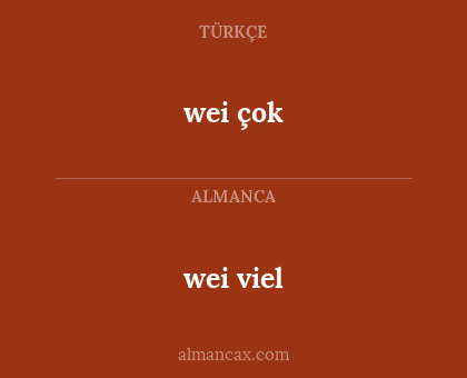 wei çok - wei viel