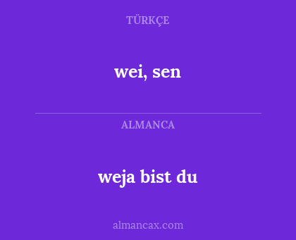 wei, sen - weja bist du