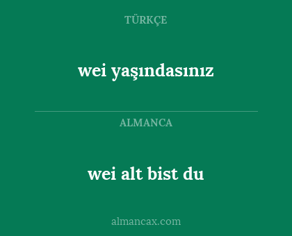 wei yaşındasınız - wei alt bist du