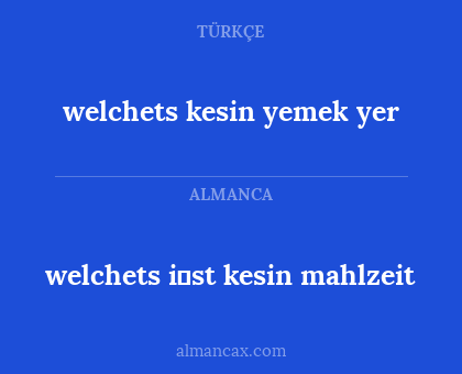 welchets kesin yemek yer - welchets i̇st kesin mahlzeit