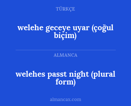 welehes passt night (plural form) - welehe geceye uyar (çoğul biçim)