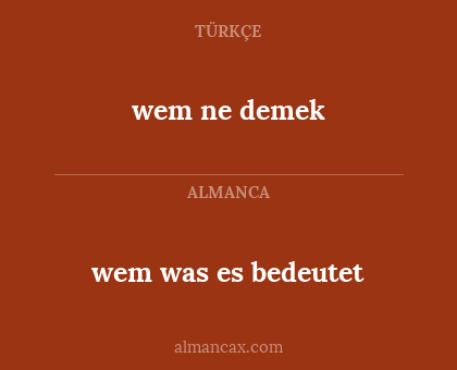 wem was es bedeutet - wem ne demek