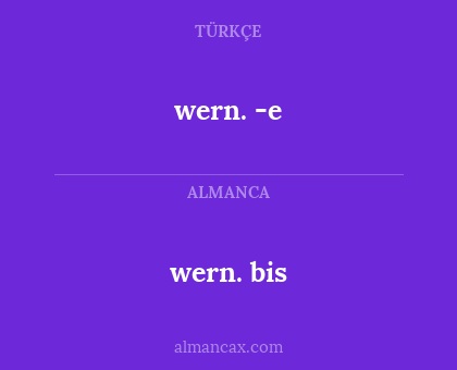 wern. -e - wern. bis
