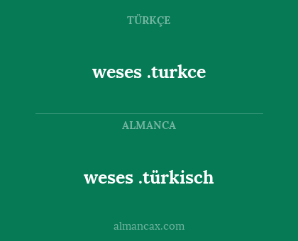 weses .türkisch - weses .turkce