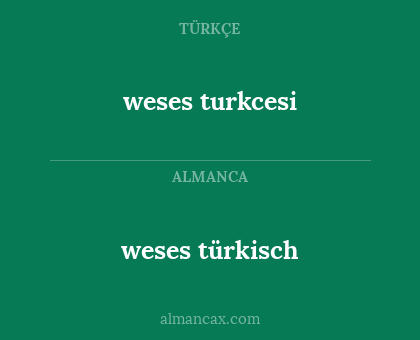 weses turkcesi - weses türkisch