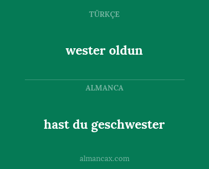 wester oldun - hast du geschwester