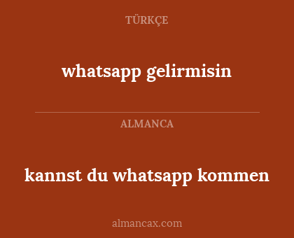 kannst du whatsapp kommen - whatsapp gelirmisin