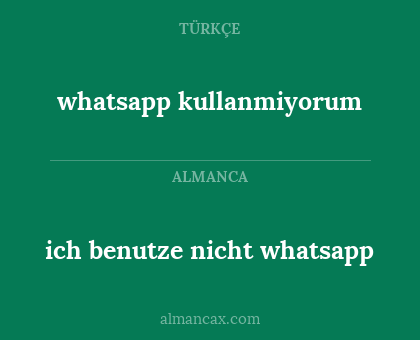 whatsapp kullanmiyorum - ich benutze nicht whatsapp
