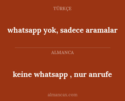 keine whatsapp , nur anrufe - whatsapp yok, sadece aramalar