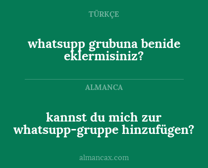 kannst du mich zur whatsupp-gruppe hinzufügen? - whatsupp grubuna benide eklermisiniz?