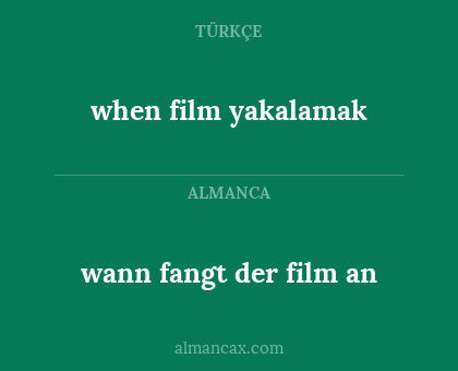 wann fangt der film an - when film yakalamak
