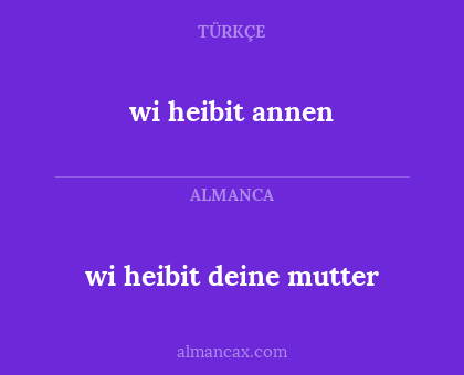wi heibit annen - wi heibit deine mutter