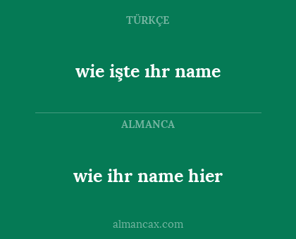 wie ihr name hier - wie işte ıhr name