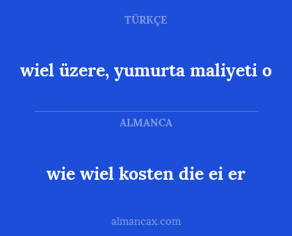 wie wiel kosten die ei
er - wiel üzere, yumurta maliyeti
o