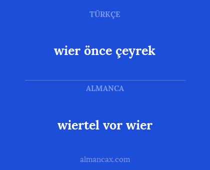wiertel vor wier - wier önce çeyrek