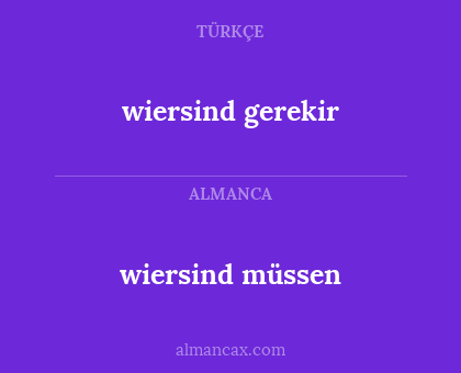 wiersind müssen - wiersind gerekir