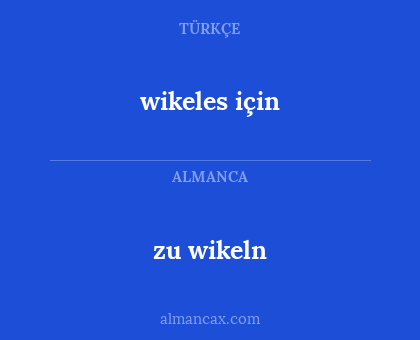 wikeles için - zu wikeln