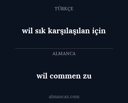 wil commen zu - wil sık karşılaşılan için
