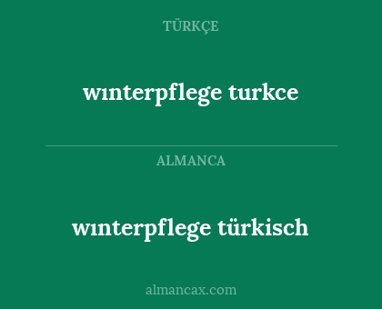 wınterpflege turkce - wınterpflege türkisch