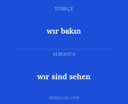 wır sind sehen - wır bakın