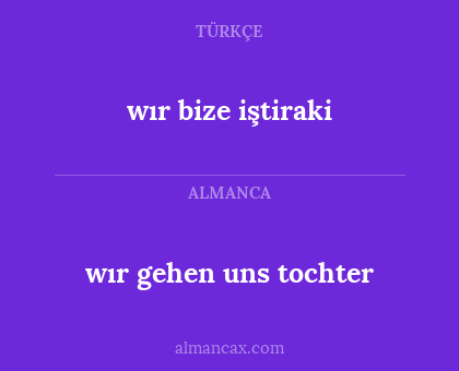 wır gehen uns tochter - wır bize iştiraki