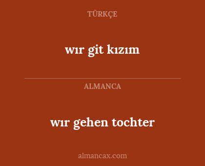 wır gehen  tochter - wır git kızım