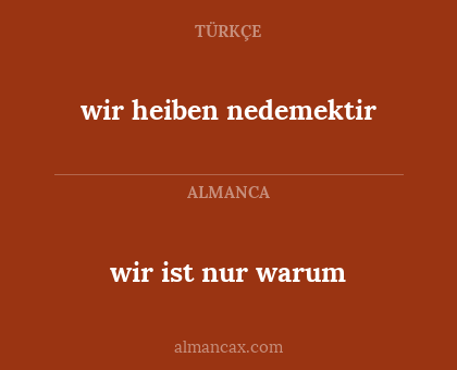 wir heiben nedemektir - wir ist nur warum