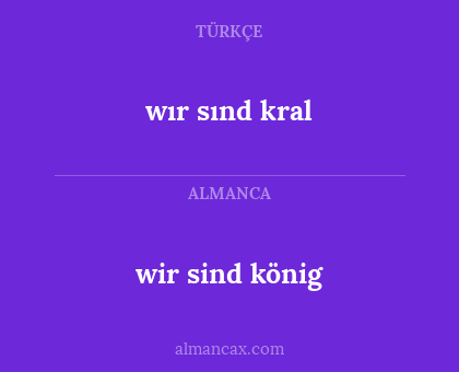 wır sınd kral - wir sind könig