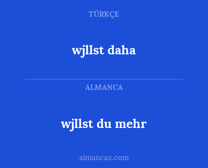 wjllst daha - wjllst du mehr
