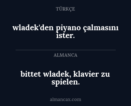 wladek'den piyano çalmasını ister. - bittet wladek, klavier zu spielen.