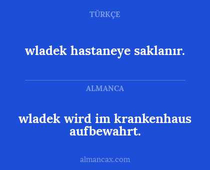 wladek hastaneye saklanır. - wladek wird im krankenhaus aufbewahrt.