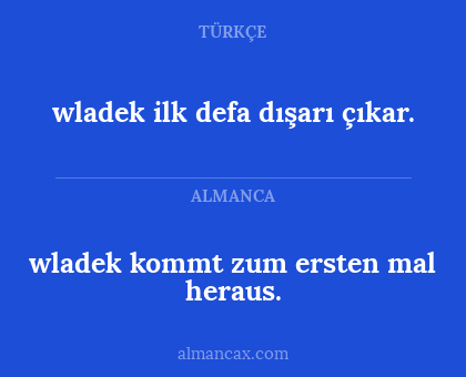 wladek kommt zum ersten mal heraus. - wladek ilk defa dışarı çıkar.