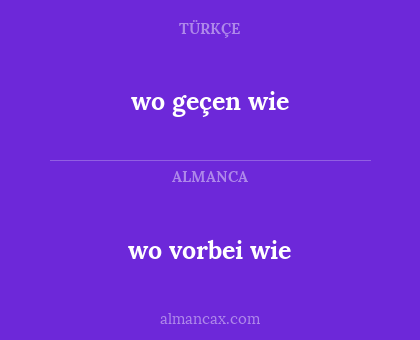 wo vorbei wie - wo geçen wie