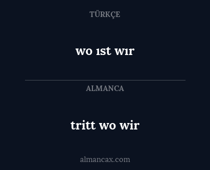 tritt wo wir - wo ıst wır