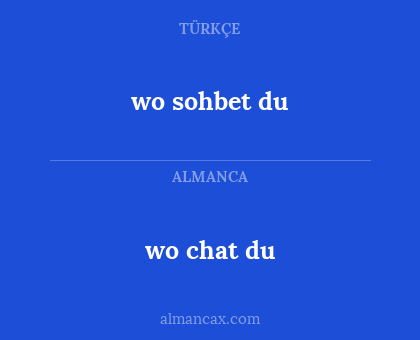 wo chat du - wo sohbet du