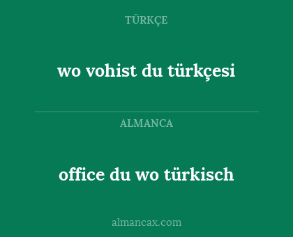 office du wo türkisch - wo vohist du türkçesi