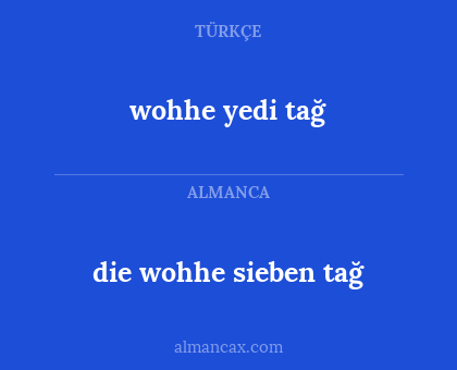 die wohhe sieben tağ - wohhe yedi tağ