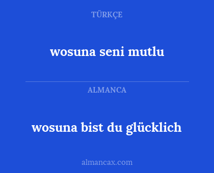 wosuna bist du glücklich - wosuna seni mutlu
