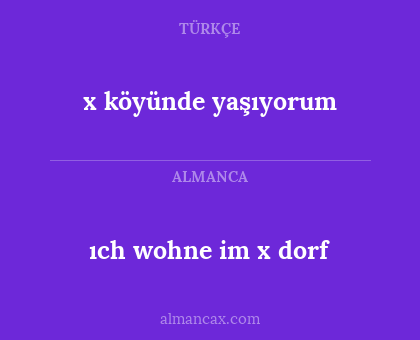 ıch wohne im x dorf - x köyünde yaşıyorum