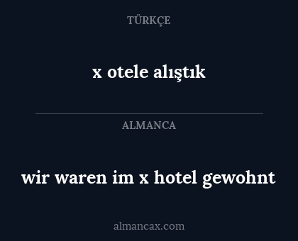 x otele alıştık - wir waren im x hotel gewohnt