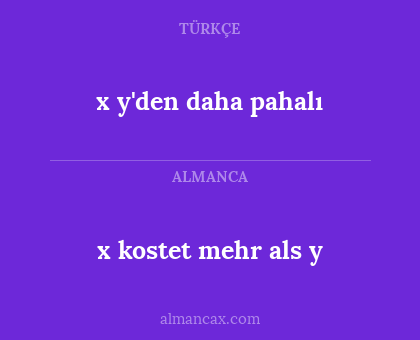 x y'den daha pahalı - x kostet mehr als y