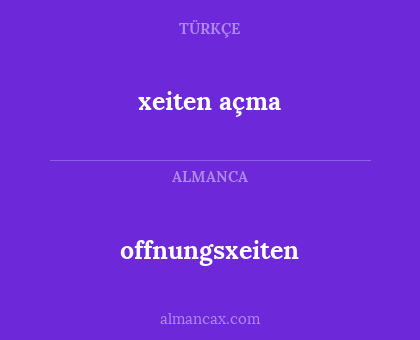 offnungsxeiten - xeiten açma