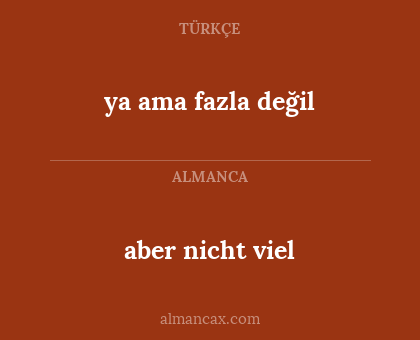 ya ama fazla değil - aber nicht viel
