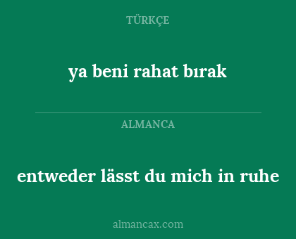 ya beni rahat bırak - entweder lässt du mich in ruhe