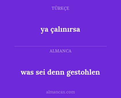 ya çalınırsa - was sei denn gestohlen