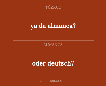 oder deutsch? - ya da almanca?