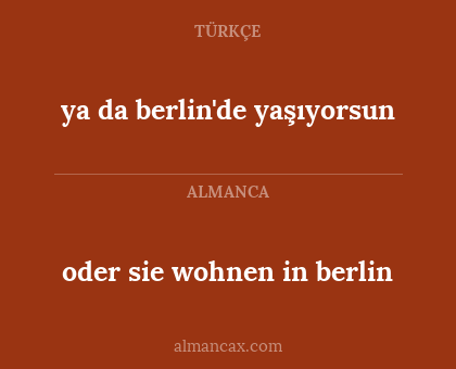 oder sie wohnen in berlin - ya da berlin'de yaşıyorsun